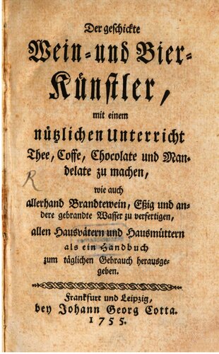 Der geschickte Wein- und Bier-Künstler, mit einem nützlichen Unterricht Thee [Tee], Coffe [Kaffee], Chocolate [Schokolade] und Mandelate zu machen, wie auch allerhand Brandtewein [Weinbrand], Essig nd andere gebrannte Wasser zu verfertigen, allen Hausvätern und Hausmüttern als ein Handbuch zum täglichen Gebrauch herausgegeben