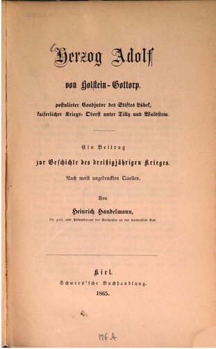 Herzog Adolf von Holstein-Gottorp, postulierter Coadjutor des Stiftes Lübeck, kaiserlicher Kriegs-Oberst unter Tilly und Waldstein : Ein Beitrag zur Geschichte des Dreißigjährigen Krieges