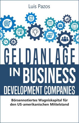 Geldanlage in Business Development Companies: Börsennotiertes Wagniskapital für den US-amerikanischen Mittelstand (German Edition)