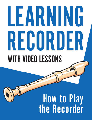 Learning Recorder: How to Play the Recorder | 143 Pages (With Video Lessons)