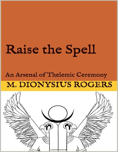 Raise the Spell: An Arsenal of Thelemic Ceremony