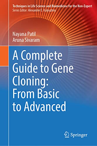 A Complete Guide to Gene Cloning: From Basic to Advanced (Techniques in Life Science and Biomedicine for the Non-Expert)