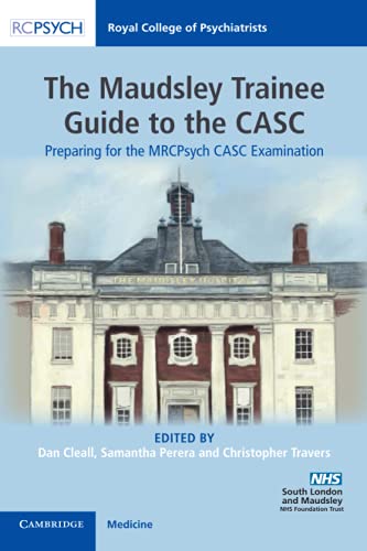 The Maudsley Trainee Guide to the CASC (Preparing for the MRCPsych CASC Examination)