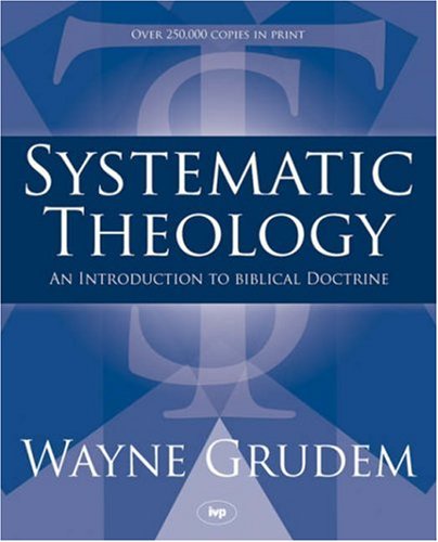 Systematic Theology: An Introduction to Biblical Doctrine