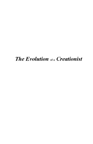 The Evolution of a Creationist: A Layman's Guide to the Conflict Between the Bible and Evolutionary Theory