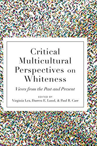 Critical Multicultural Perspectives on Whiteness: Views from the Past and Present