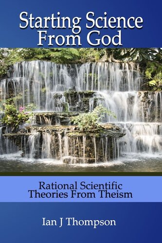 Starting Science from God: Rational Scientific Theories from Theism