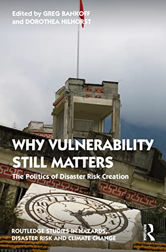 Why Vulnerability Still Matters: The Politics of Disaster Risk Creation