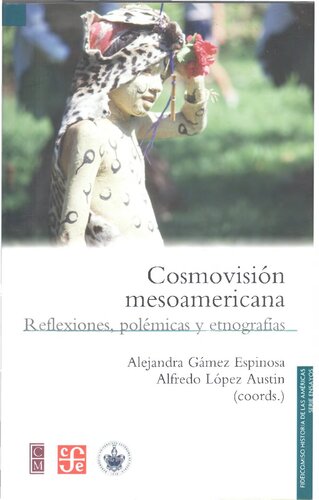 Cosmovisión mesoamericana. Reflexiones, polémicas y etnografías