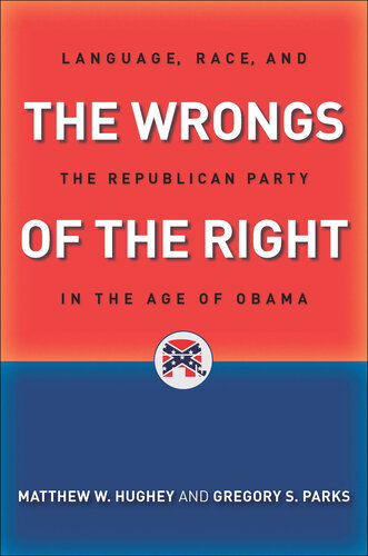 The Wrongs of the Right: Language, Race, and the Republican Party in the Age of Obama