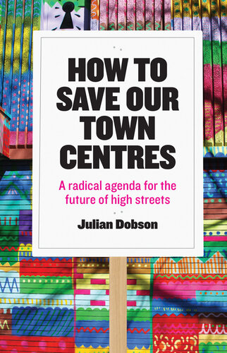 How to Save Our Town Centres: A Radical Agenda for the Future of High Streets