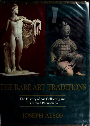 The rare art traditions : the history of art collecting and its linked phenomena wherever these have appeared