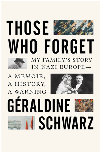 Those Who Forget: My Family's Story in Nazi Europe – A Memoir, A History, A Warning