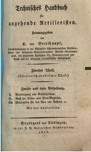 Theoretisch-praktischer Teil : Verfertigung von Geschützröhren ; Guss von Eisen- und Blei-Munition ; Materialien für den Bau von Lafetten