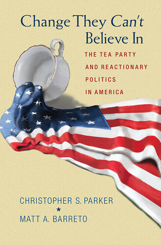 Change They Can't Believe In: The Tea Party and Reactionary Politics in America - Updated Edition