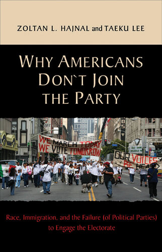 Why Americans Don't Join the Party: Race, Immigration, and the Failure (Of Political Parties) to Engage the Electorate