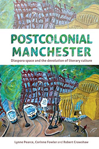 Postcolonial Manchester: Diaspora space and the devolution of literary culture