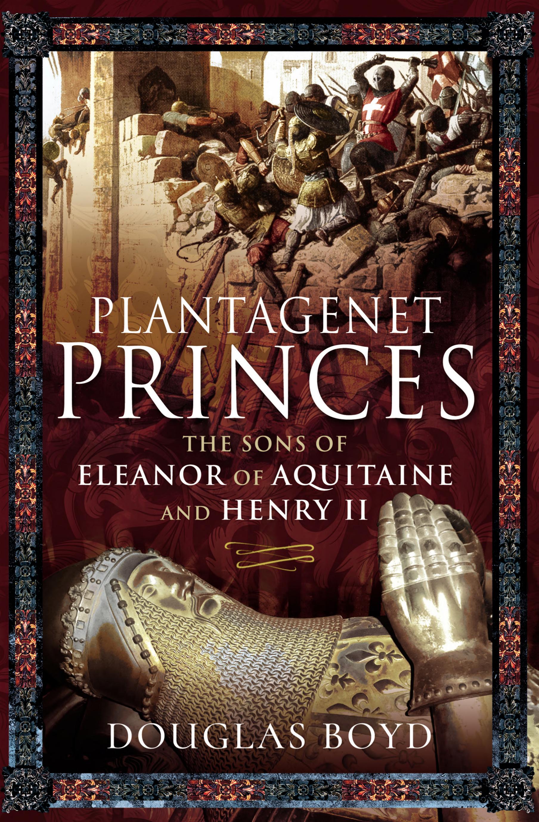 Plantagenet Princes: The Sons of Eleanor of Aquitaine and Henry II