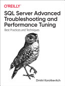 SQL Server Advanced Troubleshooting and Performance Tuning: Best Practices and Techniques