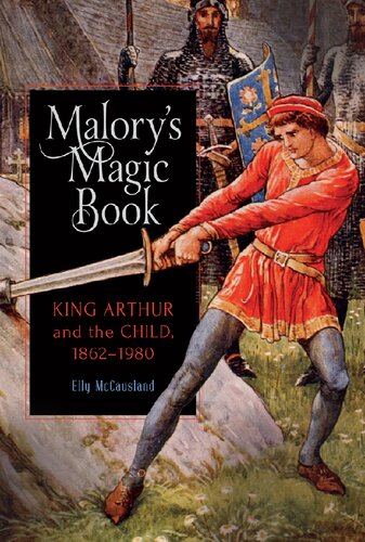 Malory's Magic Book: King Arthur and the Child, 1862-1980