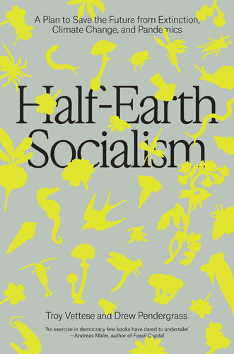 Half-Earth Socialism: A Plan to Save the Future from Extinction, Climate Change, and Pandemics