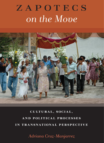 Zapotecs on the Move: Cultural, Social, and Political Processes in Transnational Prespective