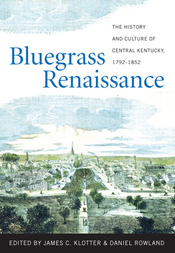 Bluegrass renaissance : the history and culture of central Kentucky, 1792-1852