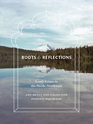 Roots and reflections : South Asians in the Pacific Northwest