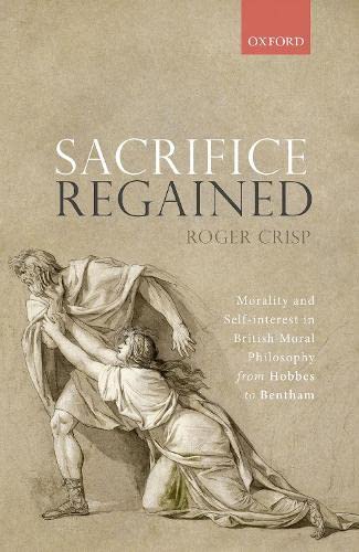 Sacrifice Regained: Morality and Self-Interest in British Moral Philosophy from Hobbes to Bentham