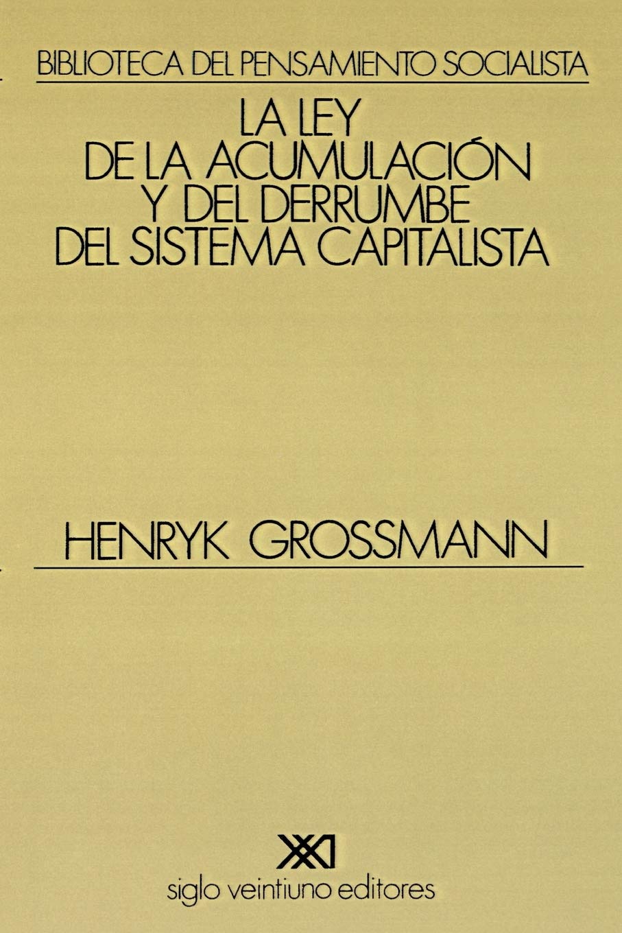 La ley de la acumulación y del derrumbe del sistema capitalista: Una teoría de la crisis (Spanish Edition)