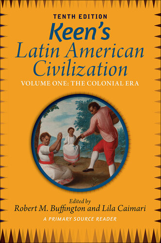 Keen's Latin American Civilization, Volume 1: A Primary Source Reader, Volume One: The Colonial Era