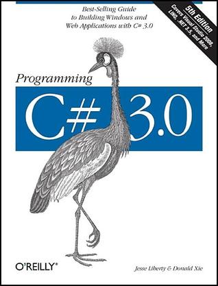 Programming C# 3.0: Best-Selling Guide to Building Windows and Web Applications with C# 3.0