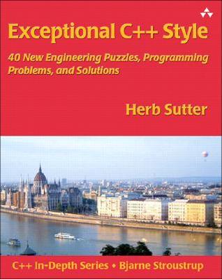 Exceptional C++ Style: 40 New Engineering Puzzles, Programming Problems, and Solutions