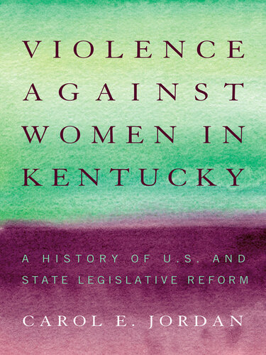 Violence against women in Kentucky : a history of U.S. and state legislative reform