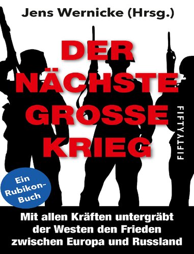 Der nächste große Krieg Mit allen Mitteln forciert der Westen einen neuen großen Krieg gegen Russland