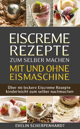 Eiscreme · Rezepte zum selber machen mit und ohne Eismaschine