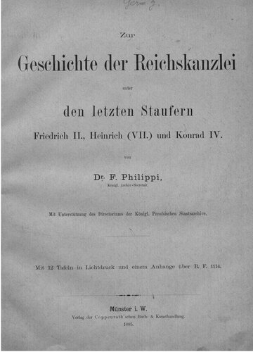 Zur Geschichte der Reichskanzlei unter den letzten Staufern Friedrich II., Heinrich (VII.) und Konrad IV.