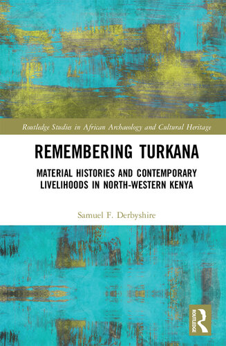 Remembering Turkana : material histories and contemporary livelihoods in north-western Kenya