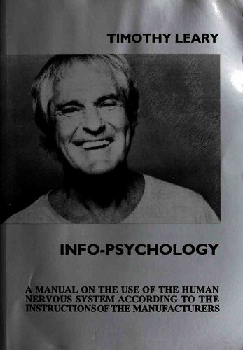 Info-Psychology: A Manual for the Use of the Human Nervous System According to the Instructions of the Manufacturers, and a Navigational Guide for Piloting the Evolution of the Human Individual