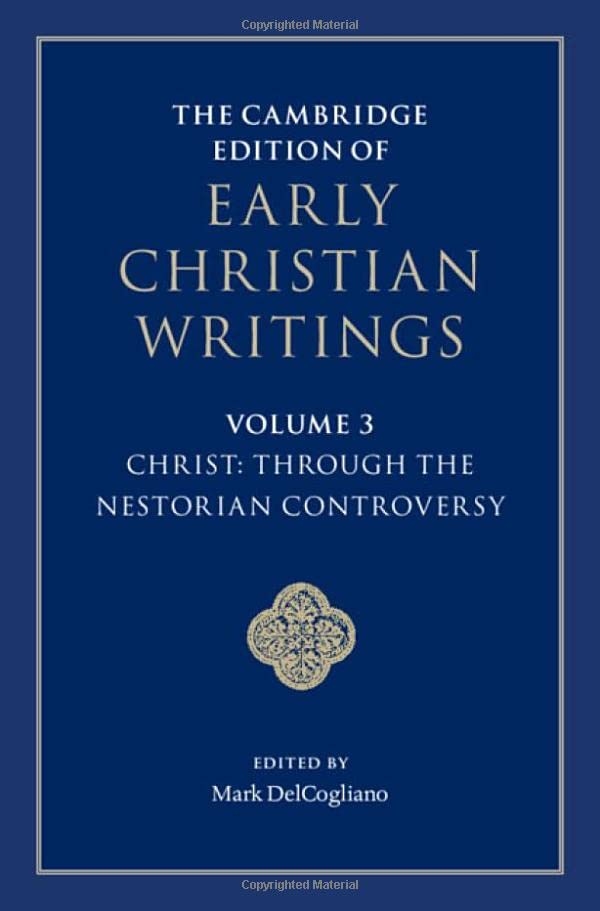 The Cambridge Edition of Early Christian Writings: Volume 3, Christ: Through the Nestorian Controversy