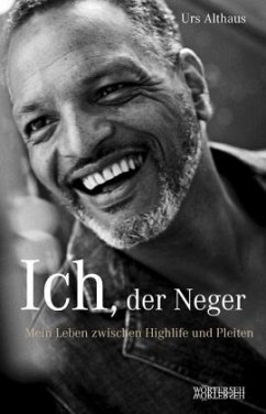 Ich, der Neger: Mein Leben zwischen Highlife und Pleiten