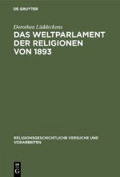 Das Weltparlament der Religionen von 1893: Strukturen interreligiöser Begegnung im 19. Jahrhundert