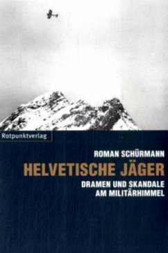 Helvetische Jäger: Dramen und Skandale am Militärhimmel. In Zus.-Arb. m. WOZ - Die Wochenzeitung