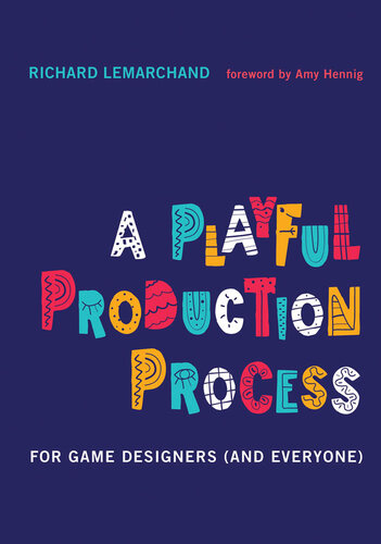 A Playful Production Process : For Game Designers (and Everyone)