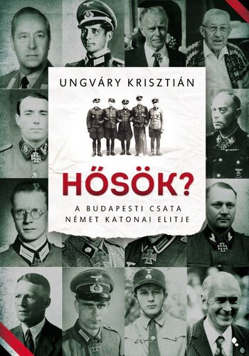 Hősök? – A budapesti csata német katonai elitje