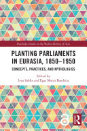 Planting Parliaments in Eurasia, 1850–1950: Concepts, Practices, and Mythologies