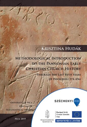 Methodological Introduction to the Pannonian Early Christian Church History - Through the Last Fifty Years of Pannonia (374-456)