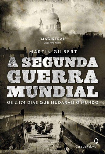 A Segunda Guerra Mundial: os 2.174 dias que mudaram o mundo