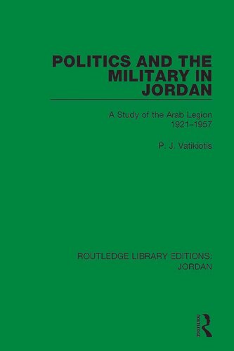 Politics and the Military in Jordan: A Study of the Arab Legion, 1921-1957