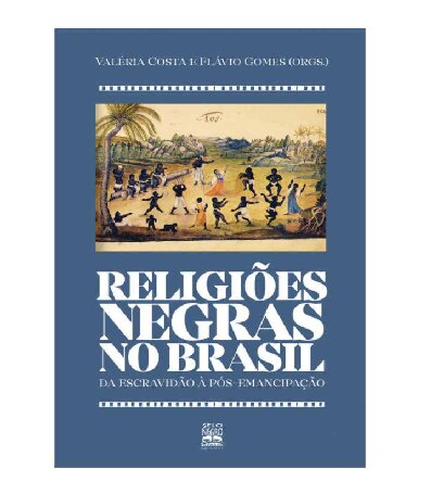 Religiões Negras no Brasil Da Escravidão à Pós Emancipação